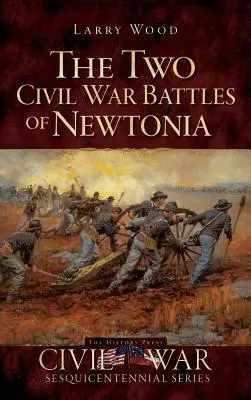 Dvě bitvy občanské války u Newtonie: Zuřivé a zuřivé - The Two Civil War Battles of Newtonia: Fierce and Furious