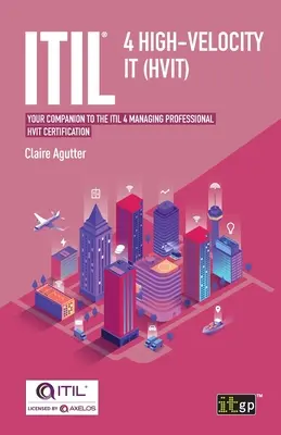 ITIL(R) 4 High-velocity IT (HVIT): Váš společník k certifikaci ITIL 4 Managing Professional HVIT - ITIL(R) 4 High-velocity IT (HVIT): Your companion to the ITIL 4 Managing Professional HVIT certification