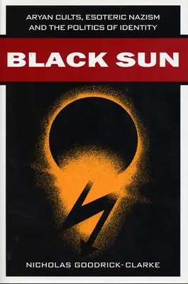 Černé slunce: Árijské kulty, esoterický nacismus a politika identity - Black Sun: Aryan Cults, Esoteric Nazism, and the Politics of Identity