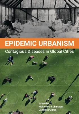 Epidemický urbanismus: Nakažlivé nemoci v globálních městech - Epidemic Urbanism: Contagious Diseases in Global Cities