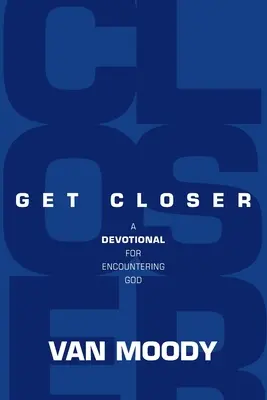 Přiblížit se: Sborník pro setkávání s Bohem - Get Closer: A Devotional for Encountering God
