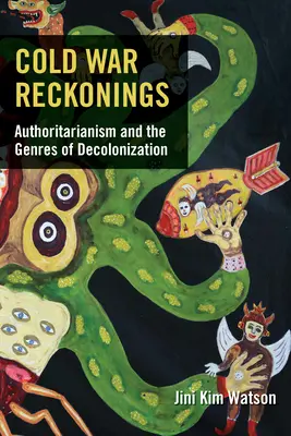 Studenoválečné úvahy: Autoritářství a žánry dekolonizace Studená válka: autoritářství a žánry dekolonizace - Cold War Reckonings: Authoritarianism and the Genres of Decolonization