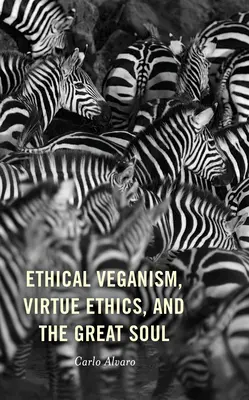 Etický veganismus, etika ctností a velká duše - Ethical Veganism, Virtue Ethics, and the Great Soul
