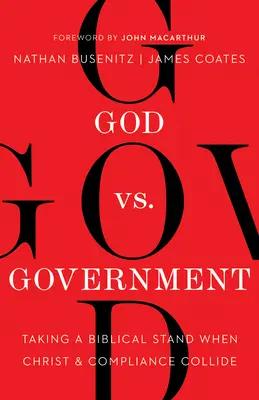 Bůh vs. vláda: Vláda: biblický postoj, když se střetnou Kristus a dodržování předpisů - God vs. Government: Taking a Biblical Stand When Christ and Compliance Collide
