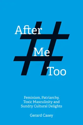 Po #Metoo: Feminismus, patriarchát, toxická maskulinita a různé kulturní lahůdky - After #Metoo: Feminism, Patriarchy, Toxic Masculinity and Sundry Cultural Delights