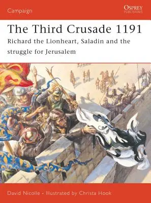 Třetí křížová výprava 1191: Richard Lví srdce, Saladin a boj o Jeruzalém - The Third Crusade 1191: Richard the Lionheart, Saladin and the Struggle for Jerusalem
