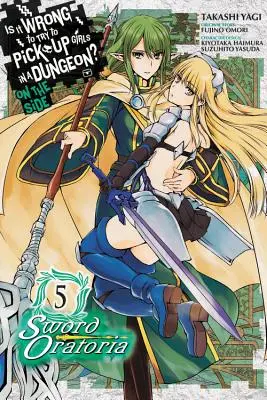 Je špatné snažit se balit holky v dungeonu? on the Side: (Manga): Sword Oratoria, Vol. 5 (Manga) - Is It Wrong to Try to Pick Up Girls in a Dungeon? on the Side: Sword Oratoria, Vol. 5 (Manga)