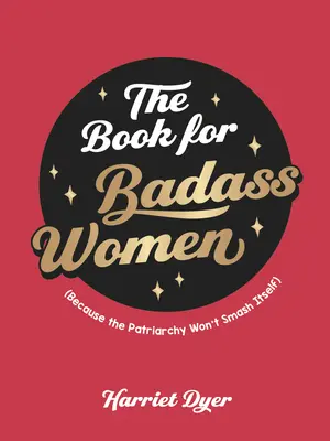 Kniha pro drsné ženy: Kniha pro silné ženy: Průvodce životem, který jim dodá sílu - The Book for Badass Women: An Empowering Guide to Life for Strong Women