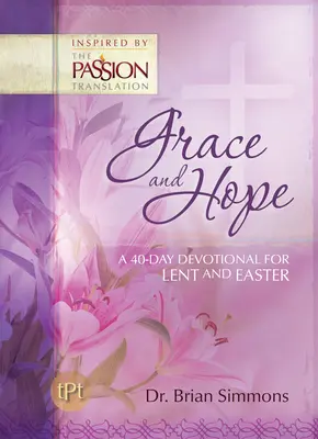 Milost a naděje: 40denní pobožnost pro postní a velikonoční dobu - Grace and Hope: A 40-Day Devotional For Lent and Easter