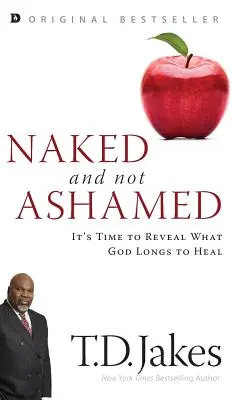 Nahý a nestydět se: Je čas odhalit, co Bůh touží uzdravit - Naked and Not Ashamed: It's Time to Reveal What God Longs to Heal