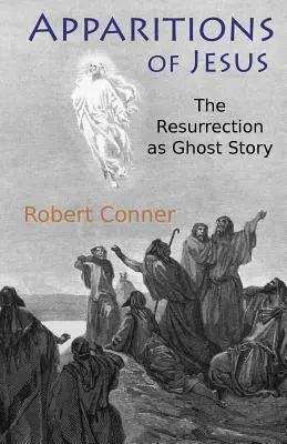 Ježíšova zjevení: Vzkříšení jako příběh duchů - Apparitions of Jesus: The Resurrection as Ghost Story