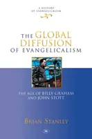 Globální šíření evangelikalismu - éra Billyho Grahama a Johna Stotta - Global Diffusion of Evangelicalism - The Age Of Billy Graham And John Stott