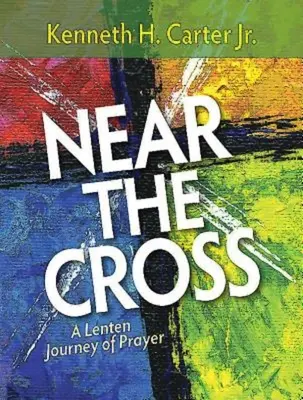 U kříže: Postní cesta modlitby: Křížová cesta. - Near the Cross: A Lenten Journey of Prayer