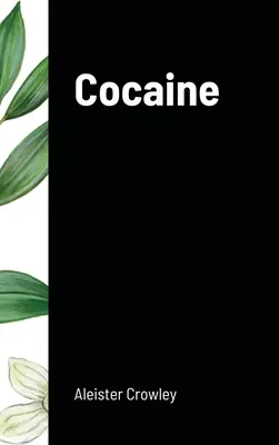 Kokain: Obsahuje esej Absint - zelená bohyně - Cocaine: Includes the essay Absinthe the Green Goddess