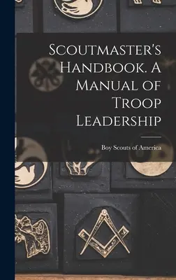 Příručka pro skautské vedoucí. Příručka vedení oddílu - Scoutmaster's Handbook. A Manual of Troop Leadership