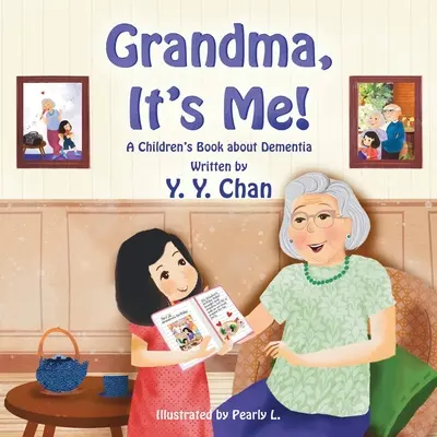 Babičko, to jsem já! Dětská kniha o demenci - Grandma, It's Me! A Children's Book about Dementia