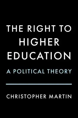 Právo na vysokoškolské vzdělání: Politická teorie - The Right to Higher Education: A Political Theory