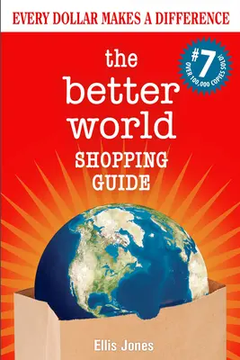 Průvodce nakupováním v lepším světě: Vydání: 7: Každý dolar dělá rozdíl - The Better World Shopping Guide: 7th Edition: Every Dollar Makes a Difference