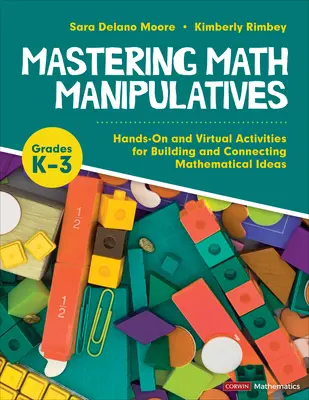 Mastering Math Manipulatives, Grades K-3: Hands-On and Virtual Activities for Building and Connecting Mathematical Ideas (Zvládnutí matematických manipulátorů, 3. třída) - Mastering Math Manipulatives, Grades K-3: Hands-On and Virtual Activities for Building and Connecting Mathematical Ideas