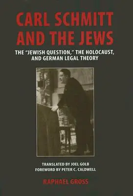 Carl Schmitt a Židé: Židovská otázka, holocaust a německá právní teorie - Carl Schmitt and the Jews: The Jewish Question, the Holocaust, and German Legal Theory