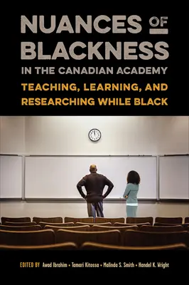 Nuance černošství v kanadské akademii: Vyučování, učení a výzkum v černošském prostředí. - Nuances of Blackness in the Canadian Academy: Teaching, Learning, and Researching While Black