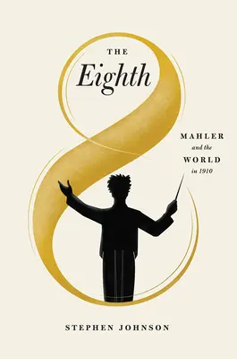 Osmá: Mahler a svět v roce 1910 - The Eighth: Mahler and the World in 1910