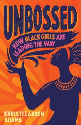 Unbossed: Jak černošské dívky vedou - Unbossed: How Black Girls Are Leading the Way