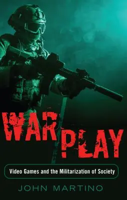 Válka/hra; videohry a militarizace společnosti - War/Play; Video Games and the Militarization of Society