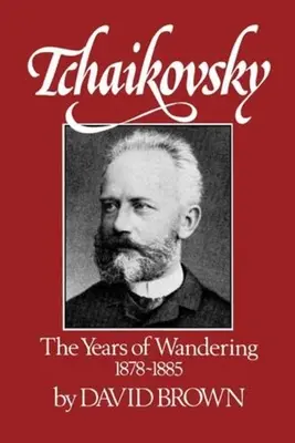Čajkovskij: Čajkovskij: Léta putování 1878-1885 - Tchaikovsky: The Years of Wandering, 1878-1885