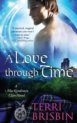 Láska v čase: Román klanu MacKendimenů (A Love Through Time: A MacKendimen Clan Novel) - A Love Through Time: A MacKendimen Clan Novel