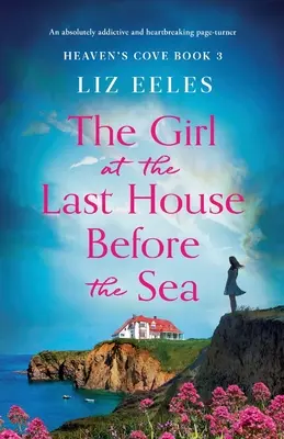 Dívka v posledním domě před mořem: Naprosto strhující a srdcervoucí kniha, která dokáže obrátit stránky. - The Girl at the Last House Before the Sea: An absolutely addictive and heartbreaking page-turner