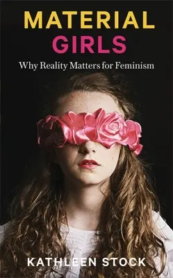 Material Girls: Proč je realita důležitá pro feminismus - Material Girls: Why Reality Matters for Feminism