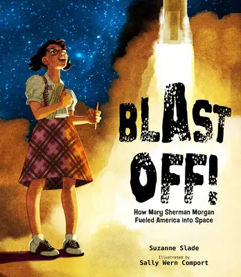 Odpalte to!: Jak Mary Sherman Morganová vystřelila Ameriku do vesmíru - Blast Off!: How Mary Sherman Morgan Fueled America Into Space