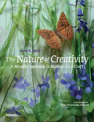 The Nature of Creativity: The Nature of Creativity: The Nature of Creativity: The Nature of Creativity: The Nature of Creativity: A Mindful Approach to Making Art & Craft (Rozumný přístup k tvorbě umění a řemesel) - The Nature of Creativity: A Mindful Approach to Making Art & Craft