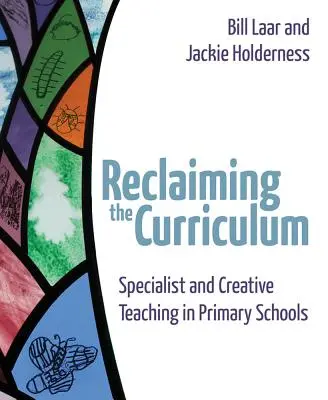 Reclaiming the Curriculum (Znovuzískání učebních osnov): Odborné a kreativní vyučování na základních školách - Reclaiming the Curriculum: Specialist and Creative Teaching in Primary Schools