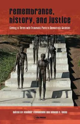 Vzpomínka, dějiny a spravedlnost: Vyrovnávání se s traumatickou minulostí v demokratických společnostech - Remembrance, History, and Justice: Coming to Terms with Traumatic Pasts in Democratic Societies