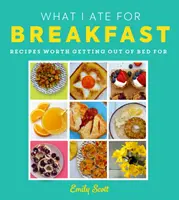Co jsem jedl k snídani - Jídlo, kvůli kterému stojí za to vstát z postele - What I Ate for Breakfast - Food Worth Getting out of Bed for