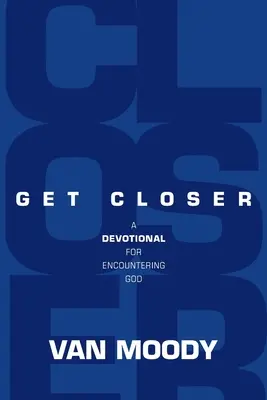 Přibližte se: Devocionálie pro setkání s Bohem - Get Closer: A Devotional For Encountering God