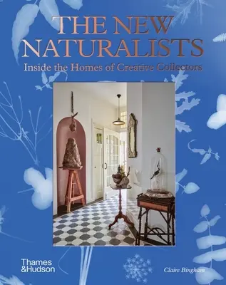 Noví přírodovědci: Noví přírodovědci: v domovech kreativních sběratelů - The New Naturalists: Inside the Homes of Creative Collectors