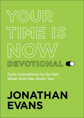 Tvůj čas je teď: Každodenní inspirace k tomu, jak získat to, co ti Bůh dal. - Your Time Is Now Devotional: Daily Inspirations to Go Get What God Has Given You