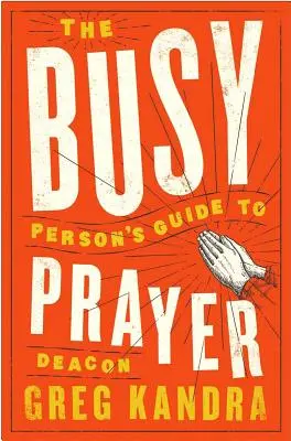 Průvodce zaneprázdněného člověka modlitbou - The Busy Person's Guide to Prayer