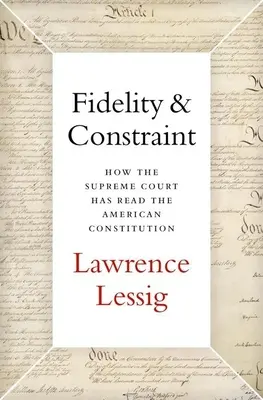 Věrnost a omezení: Jak Nejvyšší soud četl americkou ústavu - Fidelity & Constraint: How the Supreme Court Has Read the American Constitution
