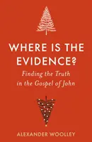 Kde jsou důkazy - Hledání pravdy v Janově evangeliu - Where is the Evidence - Finding the Truth in the Gospel of John