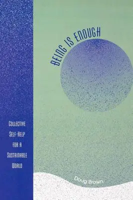 Být je dost: Kolektivní svépomoc pro udržitelný svět: Stačí být sám sebou. - Being Is Enough: Collective Self-Help for a Sustainable World