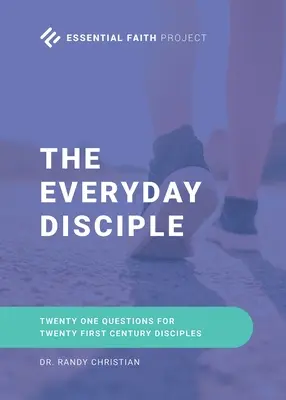Učedník na každý den: Dvacet jedna otázek pro učedníky jednadvacátého století - The Every Day Disciple: Twenty One Questions for Twenty First Century Disciples