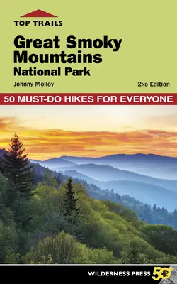 Top stezky: Nejkrásnější stezky v národním parku Great Smoky Mountains: Národní park Great Smoky Mountains: 50 túr, které musí zvládnout každý - Top Trails: Great Smoky Mountains National Park: 50 Must-Do Hikes for Everyone