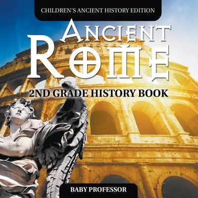 Starověký Řím: Dějepisná kniha pro 2. třídu Dětská edice starověkých dějin - Ancient Rome: 2nd Grade History Book Children's Ancient History Edition