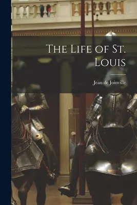 Život svatého Ludvíka - The Life of St. Louis