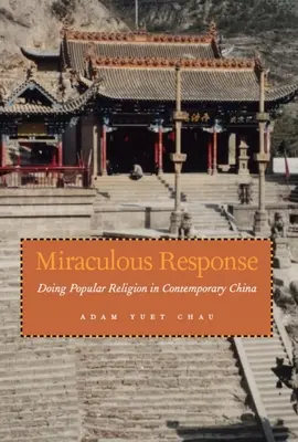 Zázračná odpověď: V současné Číně se lidové náboženství dělá - Miraculous Response: Doing Popular Religion in Contemporary China