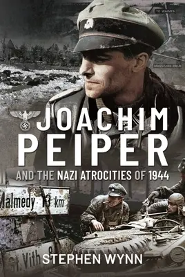 Joachim Peiper a nacistická zvěrstva roku 1944 - Joachim Peiper and the Nazi Atrocities of 1944